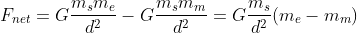 F_{net}=G\frac{m_sm_e}{d^2}-G\frac{m_sm_m}{d^2}=G\frac{m_s}{d^2}(m_e-m_m)