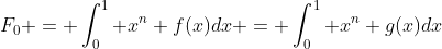 F_0 = \int_0^1 x^n f(x)dx = \int_0^1 x^n g(x)dx