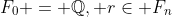 F_0 = \mathbb{Q}, r\in F_n