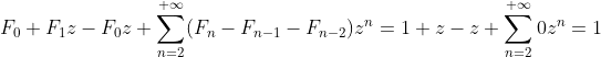 F_0+F_1z-F_0z+\displaystyle\sum_{n=2}^{+\infty}(F_{n}-F_{n-1}-F_{n-2})z^n=1+z-z+\displaystyle\sum_{n=2}^{+\infty}0z^n=1