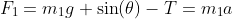 F_1=m_1g \sin(\theta)-T=m_1a