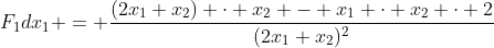F_1dx_1 = \frac{(2x_1+x_2) \cdot x_2 - x_1 \cdot x_2 \cdot 2}{(2x_1+x_2)^2}