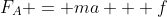 F_A = ma + f