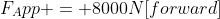 F_App = 8000N[forward]