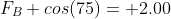 F_B cos(75)= 2.00