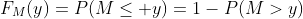 F_M(y)=P(M\le y)=1-P(M>y)