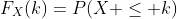 F_X(k)=P(X \leq k)
