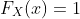 F_X(x)=1