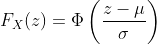F_X(z)=\Phi\left(\frac{z-\mu}{\sigma}\right)