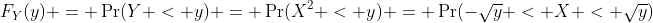 F_Y(y) = \Pr(Y < y) = \Pr(X^2 < y) = \Pr(-\sqrt{y} < X < \sqrt{y})