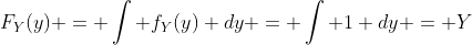 F_Y(y) = \int f_Y(y) dy = \int 1 dy = Y