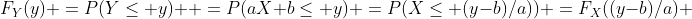 F_Y(y) =P(Y\le y)  =P(aX+b\le y) =P(X\le (y-b)/a)) =F_X((y-b)/a) 