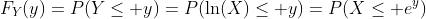 F_Y(y)=P(Y\le y)=P(\ln(X)\le y)=P(X\le e^y)