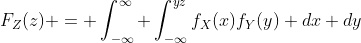 F_Z(z) = \int_{-\infty}^{\infty} \int_{-\infty}^{yz}f_X(x)f_Y(y) dx dy