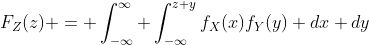 F_Z(z) = \int_{-\infty}^{\infty} \int_{-\infty}^{z+y}f_X(x)f_Y(y) dx dy