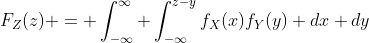 F_Z(z) = \int_{-\infty}^{\infty} \int_{-\infty}^{z-y}f_X(x)f_Y(y) dx dy