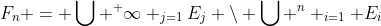 F_n = \bigcup ^ \infty _{j=1}E_j \backslash \bigcup ^n _{i=1} E_i
