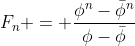 F_n = \frac{\phi^n-\bar\phi^n}{\phi-\bar\phi}