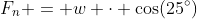 F_n = w \cdot \cos(25^\circ)