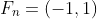 F_n=(-1,1)
