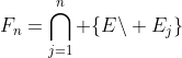 F_n=\bigcap_{j=1}^n \{E\backslash E_j\}