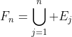 F_n=\displaystyle\bigcup_{j=1}^n E_j