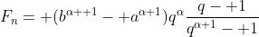 F_n= (b^{\alpha+ 1}- a^{\alpha+1})q^\alpha\frac{q- 1}{q^{\alpha+1}- 1}