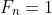 F_n=1