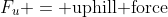 F_u = \text{uphill force}