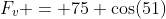 F_v = 75 \cos(51)