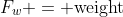 F_w = \text{weight}
