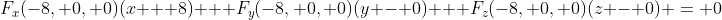 F_x(-8, 0, 0)(x + 8) + F_y(-8, 0, 0)(y - 0) + F_z(-8, 0, 0)(z - 0) = 0