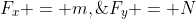 F_x = m,\;\;\;F_y = N