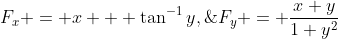 F_x = x + \tan^{-1}y,\;\;\;F_y = \frac{x+y}{1+y^2}