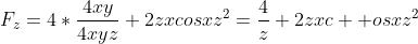 F_z=4*\frac{4xy}{4xyz}+2zxcosxz^2=\frac{4}{z}+2zxc  osxz^2
