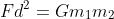 Fd^2=Gm_1m_2