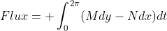 Flux=\displaystyle \int^{2\pi}_{0}(Mdy-Ndx)dt