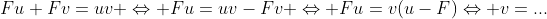 Fu+Fv=uv \Leftrightarrow Fu=uv-Fv \Leftrightarrow Fu=v(u-F)\Leftrightarrow v=...