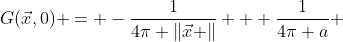 G(\vec{x},0) = -\frac{1}{4\pi \left\|\vec{x} \right\|} + \frac{1}{4\pi a} 