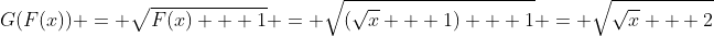 G(F(x)) = \sqrt{F(x) + 1} = \sqrt{(\sqrt{x} + 1) + 1} = \sqrt{\sqrt{x} + 2}