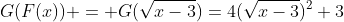 G(F(x)) = G(\sqrt{x-3})=4(\sqrt{x-3})^2+3