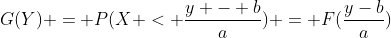 G(Y) = P(X < \frac{y - b}{a}) = F(\frac{y-b}{a})