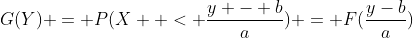 G(Y) = P(X  < \frac{y - b}{a}) = F(\frac{y-b}{a})