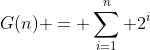 G(n) = \sum_{i=1}^{n} 2^i
