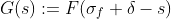 G(s):=F(\sigma_{f}+\delta-s)