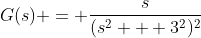 G(s) = \frac{s}{(s^2 + 3^2)^2}