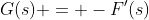 G(s) = -F'(s)
