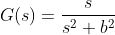 G(s)=\frac{s}{s^2+b^2}