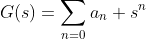 G(s)=\sum_{n=0}a_n s^n
