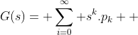 G(s)= \sum_{i=0}^{\infty} s^k.p_k  